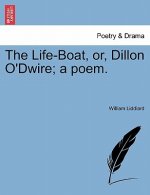 Life-Boat, Or, Dillon O'Dwire; A Poem.