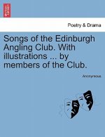 Songs of the Edinburgh Angling Club. with Illustrations ... by Members of the Club.