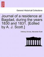 Journal of a Residence at Bagdad, During the Years 1830 and 1831. [Edited by A. J. Scott.]