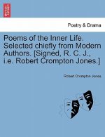 Poems of the Inner Life. Selected Chiefly from Modern Authors. [Signed, R. C. J., i.e. Robert Crompton Jones.]