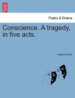 Conscience. a Tragedy, in Five Acts.