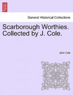 Scarborough Worthies. Collected by J. Cole.