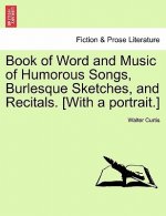 Book of Word and Music of Humorous Songs, Burlesque Sketches, and Recitals. [With a Portrait.]