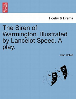 Siren of Warmington. Illustrated by Lancelot Speed. a Play.