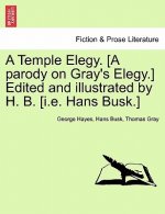Temple Elegy. [a Parody on Gray's Elegy.] Edited and Illustrated by H. B. [i.E. Hans Busk.]