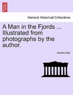 Man in the Fjords ... Illustrated from Photographs by the Author.