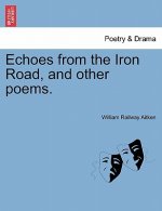 Echoes from the Iron Road, and Other Poems.