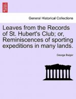 Leaves from the Records of St. Hubert's Club; Or, Reminiscences of Sporting Expeditions in Many Lands.