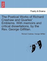 Poetical Works of Richard Crashaw and Quarles' Emblems. with Memoirs and Critical Dissertations, by the REV. George Gilfillan.