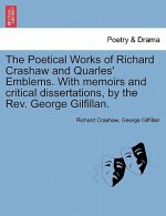 Poetical Works of Richard Crashaw and Quarles' Emblems. with Memoirs and Critical Dissertations, by the REV. George Gilfillan.