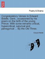 Congratulatory Verses to Edward Biddle, Gent., Occasioned by His Poem on the Birth of the Young Prince. with Some Remarks Critical, Hypercritical, Sat