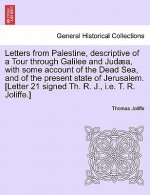 Letters from Palestine, Descriptive of a Tour Through Galilee and Jud A, with Some Account of the Dead Sea, and of the Present State of Jerusalem. [Le