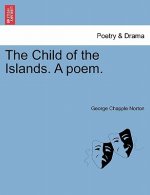 Child of the Islands. a Poem.