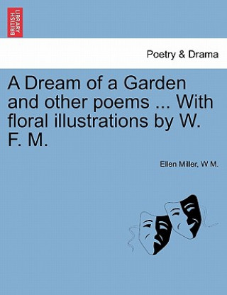 Dream of a Garden and Other Poems ... with Floral Illustrations by W. F. M.