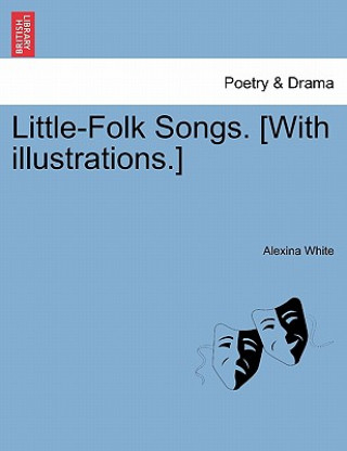 Little-Folk Songs. [With Illustrations.]