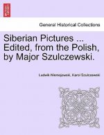 Siberian Pictures ... Edited, from the Polish, by Major Szulczewski.