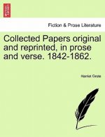 Collected Papers Original and Reprinted, in Prose and Verse. 1842-1862.