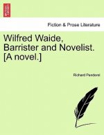 Wilfred Waide, Barrister and Novelist. [A Novel.]