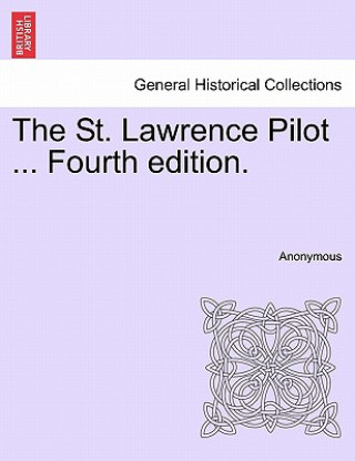 St. Lawrence Pilot ... Fourth Edition.