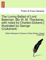 Loving Ballad of Lord Bateman. [By W. M. Thackeray, with Notes by Charles Dickens.] Illustrated by George Cruikshank.