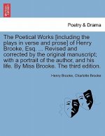 Poetical Works [Including the Plays in Verse and Prose] of Henry Brooke, Esq. ... Revised and Corrected by the Original Manuscript; With a Portrait of