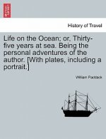 Life on the Ocean; Or, Thirty-Five Years at Sea. Being the Personal Adventures of the Author. [With Plates, Including a Portrait.]