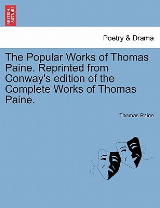 Popular Works of Thomas Paine. Reprinted from Conway's Edition of the Complete Works of Thomas Paine.