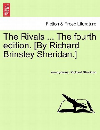 Rivals ... the Fourth Edition. [by Richard Brinsley Sheridan.]