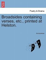 Broadsides Containing Verses, Etc., Printed at Helston.