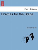 Dramas for the Stage. Vol. I