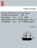 Sailing Directions for the West Coast of Scotland ... [Pt. 1] Compiled ... by ... H. C. Otter. (Revised by G. F. McDougall.) (PT. 2. Compiled ... by .