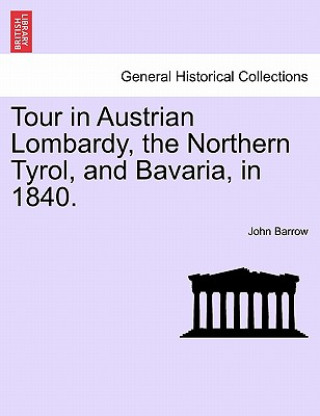 Tour in Austrian Lombardy, the Northern Tyrol, and Bavaria, in 1840.