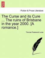 Curse and Its Cure ... the Ruins of Brisbane in the Year 2000. [A Romance.]