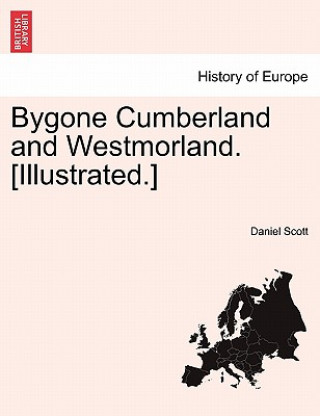 Bygone Cumberland and Westmorland. [Illustrated.]