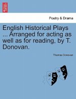 English Historical Plays ... Arranged for Acting as Well as for Reading, by T. Donovan.