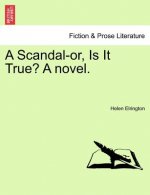 Scandal-Or, Is It True? a Novel.