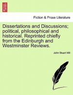 Dissertations and Discussions; Political, Philosophical and Historical. Reprinted Chiefly from the Edinburgh and Westminster Reviews.