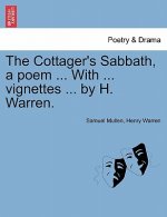 Cottager's Sabbath, a Poem ... with ... Vignettes ... by H. Warren.