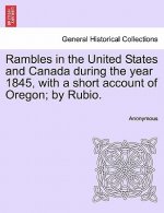 Rambles in the United States and Canada During the Year 1845, with a Short Account of Oregon; By Rubio.