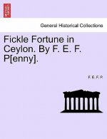 Fickle Fortune in Ceylon. By F. E. F. P[enny].