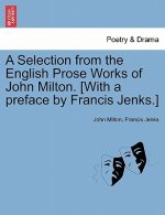 Selection from the English Prose Works of John Milton. [With a Preface by Francis Jenks.]