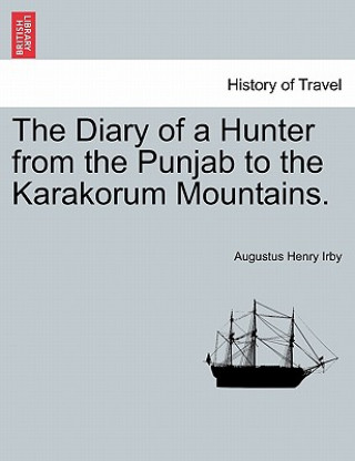 Diary of a Hunter from the Punjab to the Karakorum Mountains.