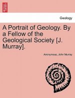 Portrait of Geology. by a Fellow of the Geological Society [J. Murray].