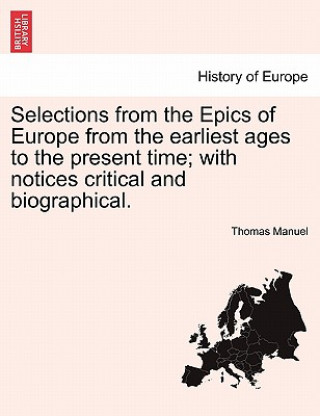 Selections from the Epics of Europe from the Earliest Ages to the Present Time; With Notices Critical and Biographical.