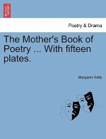 Mother's Book of Poetry ... with Fifteen Plates.