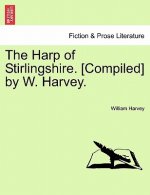 Harp of Stirlingshire. [Compiled] by W. Harvey.
