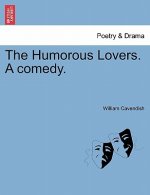 Humorous Lovers. a Comedy.