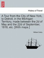 Tour from the City of New-York, to Detroit, in the Michigan Territory, Made Between the 2D of May and the 22d of September, 1818, Etc. [With Maps.]