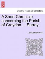 Short Chronicle Concerning the Parish of Croydon ... Surrey.