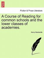 Course of Reading for Common Schools and the Lower Classes of Academies.